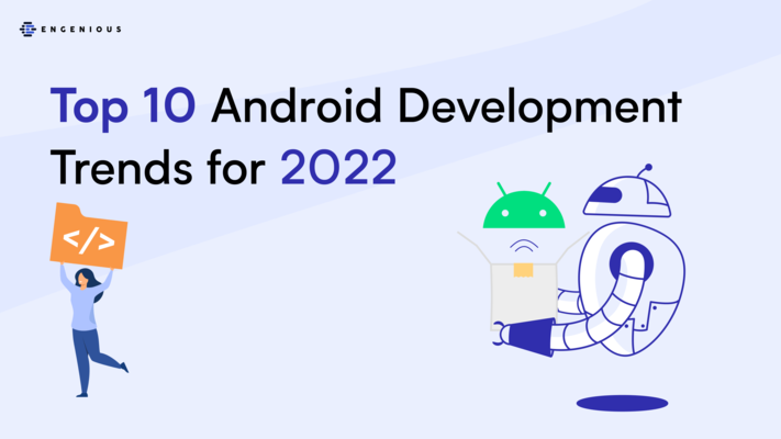 Top 10 Android Development Trends for 2022